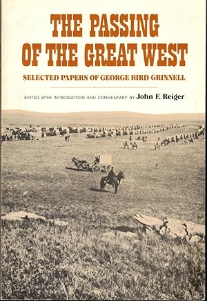 Imagen del vendedor de The Passing of the Great West: Selected Papers of George Bird Grinnell a la venta por Kenneth Mallory Bookseller ABAA