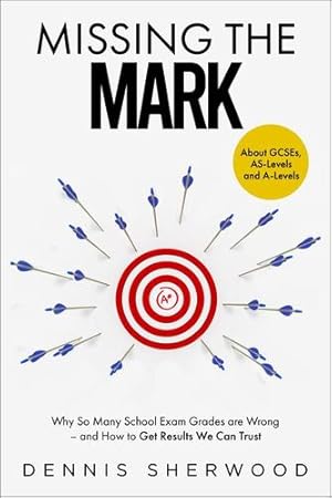Seller image for Missing the Mark: Why So Many School Exam Grades are Wrong â   and How to Get Results We Can Trust by Sherwood, Dennis [Hardcover ] for sale by booksXpress