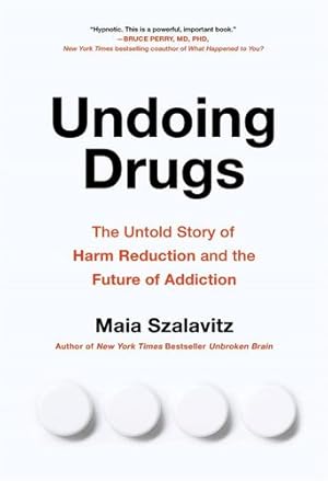 Seller image for Undoing Drugs: The Untold Story of Harm Reduction and the Future of Addiction by Szalavitz, Maia [Paperback ] for sale by booksXpress