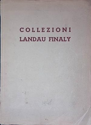 Collezioni Landau Finaly. Arazzi, Quadri, Bronzi, Maioliche, Porcellane, Argenteria, Tappeti, Lam...