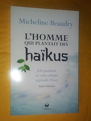 Seller image for L'homme qui plantait des haikus: Andr Duhaime for sale by Claudine Bouvier