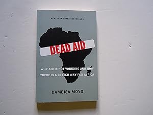Imagen del vendedor de Dead Aid/Why Aid is not Working and How There is a better Way for Africa a la venta por Empire Books