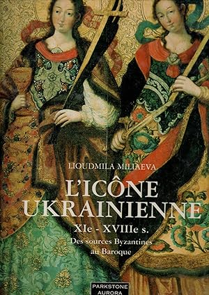 Seller image for L'icone ukrainienne XI-XVIII siecle.Des sources Byzantines au Baroque for sale by JP Livres