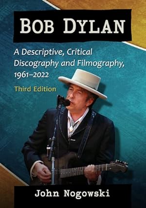 Immagine del venditore per Bob Dylan : A Descriptive, Critical Discography and Filmography, 1961-2022 venduto da GreatBookPrices