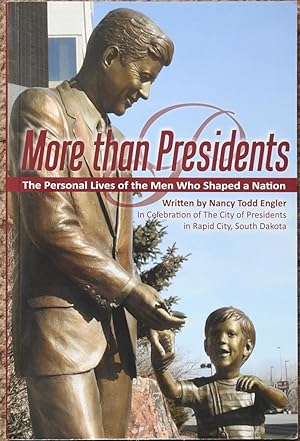 More Than Presidents : The Personal Lives of the Men Who Shaped a Nation