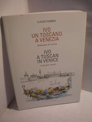 Ivo un toscano a Venezia. Romanzo di cucina - Ivo a Tuscan in Venice. A Kitchen Novel