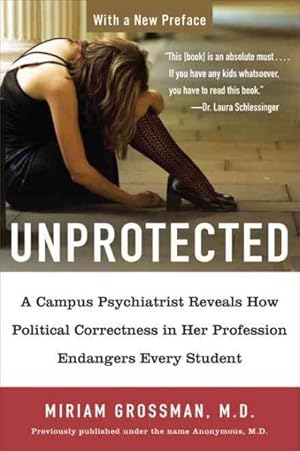 Imagen del vendedor de Unprotected : A Campus Psychiatrist Reveals How Political Correctness in Her Profession Endangers Every Student a la venta por GreatBookPrices