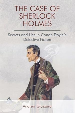 Seller image for The Case of Sherlock Holmes: Secrets and Lies in Conan Doyle's Detective Fiction by Glazzard, Andrew [Paperback ] for sale by booksXpress