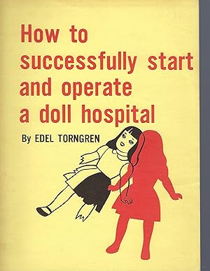 Bild des Verkufers fr How to Successfully Start and Operate a Doll Hospital zum Verkauf von Turn-The-Page Books