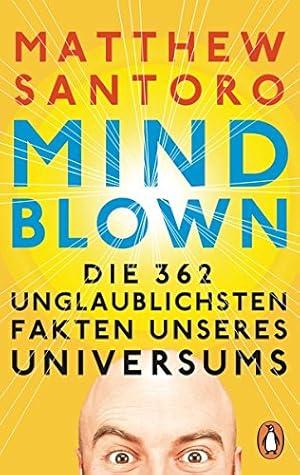 Bild des Verkufers fr Mind-Blown : die 362 unglaublichsten Fakten unseres Universums. Matthew Santoro mit Jake Greene ; aus dem Amerikanischen von Sonja Hagemann zum Verkauf von Antiquariat Buchhandel Daniel Viertel