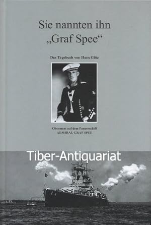 Sie nannten ihn "Graf Spee". Das Tagebuch von Hans Götz. Obermaat auf dem Panzerschiff "Admiral G...