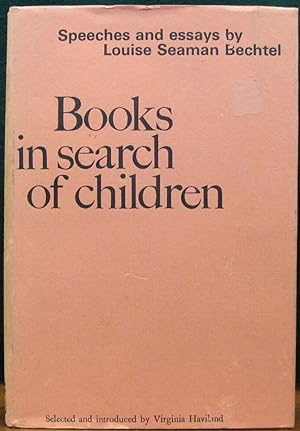 Seller image for BOOKS IN SEARCH OF CHILDREN.# Speeches and essays by Louise Seaman Bechtel. Selected and introduced by Virginia Haviland. for sale by The Antique Bookshop & Curios (ANZAAB)