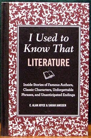 Seller image for I USED TO KNOW THAT: LITERATURE.# Inside Stories of Famous Authors, Classic Characters, Unforgettable Phrases, and Unanticipated Endings. for sale by The Antique Bookshop & Curios (ANZAAB)