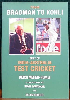 Imagen del vendedor de FROM BRADMAN TO KOHLI.# Best of Inida-Australa Test Cricket. Foreword by Sunil Gavaskar and Alan Border. a la venta por The Antique Bookshop & Curios (ANZAAB)