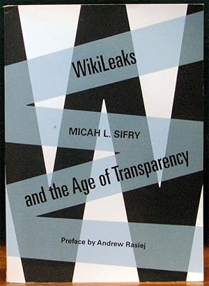 Immagine del venditore per WIKILEAKS AND THE AGE OF TRANSPARENCY.# Preface by Andrew Rasiej. venduto da The Antique Bookshop & Curios (ANZAAB)