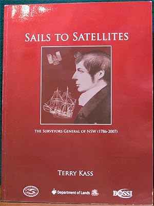 Seller image for SAILS TO SATELLITES.# The Surveyors General of NSW (1786-2007) for sale by The Antique Bookshop & Curios (ANZAAB)