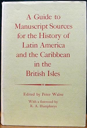 Imagen del vendedor de A GUIDE TO MANUSCRIPT SOURCES FOR THE HISTORY OF LATIN AMERICA & THE CARIBBEAN IN THE BRITISH ISLES# With a foreword b R. A. Humphreys. a la venta por The Antique Bookshop & Curios (ANZAAB)