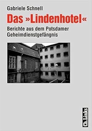 Das "Lindenhotel" : Berichte aus dem Potsdamer Geheimdienstgefängnis.