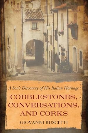 Bild des Verkufers fr Cobblestones, Conversations, and Corks : A Son's Discovery of His Italian Heritage zum Verkauf von GreatBookPricesUK