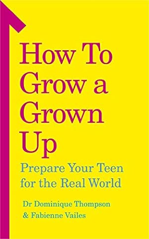 Seller image for How to Grow a Grown Up: Prepare your teen for the real world for sale by primatexxt Buchversand