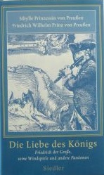 Image du vendeur pour Die Liebe des Knigs Friedrich der Groe, seine Windspiele und andere Passionen mis en vente par primatexxt Buchversand