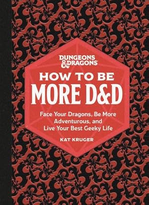 Bild des Verkufers fr How to Be More D&d: Face Your Dragons, Be More Adventurous, and Live Your Best Geeky Life by Kruger, Kat [Hardcover ] zum Verkauf von booksXpress