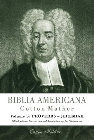 Bild des Verkufers fr Biblia Americana : Proverbs - Jeremiah: America's First Bible Commentary: A Synoptic Commentary on the Old and New Testaments zum Verkauf von GreatBookPrices