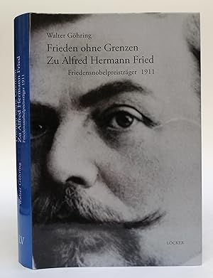 Bild des Verkufers fr Frieden ohne Grenzen. Zu Alfred Hermann Fried. Friedensnobelpreistrger 1911. Mit s/w-Abb. zum Verkauf von Der Buchfreund