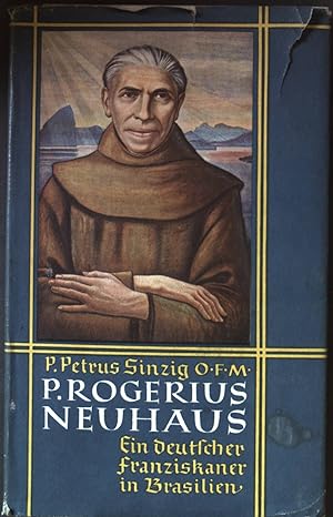 P. Rogerius Neuhaus : Ein deutscher Franziskaner in Brasilien 1863-1934.
