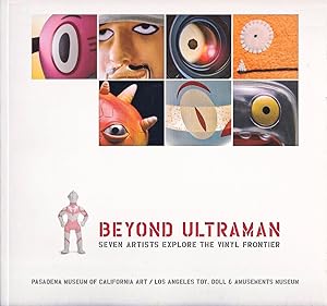 Bild des Verkufers fr Beyond Ultraman: Seven Artists Explore the Vinyl Frontier zum Verkauf von Schindler-Graf Booksellers