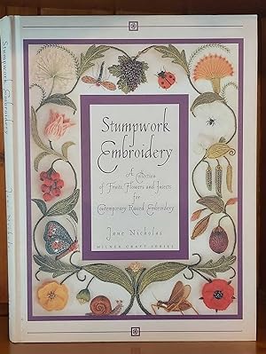 STUMPWORK EMBROIDERY A Collection of Fruits, Flowers and Insects for Contemporary Raised Embroidery