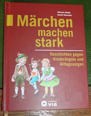 Märchen machen stark Geschichten gegen Kinderängste und Alltagssorgen