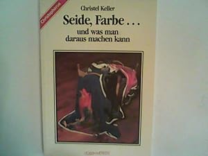 Seller image for Seide, Farbe . und was man daraus machen kann. for sale by ANTIQUARIAT FRDEBUCH Inh.Michael Simon