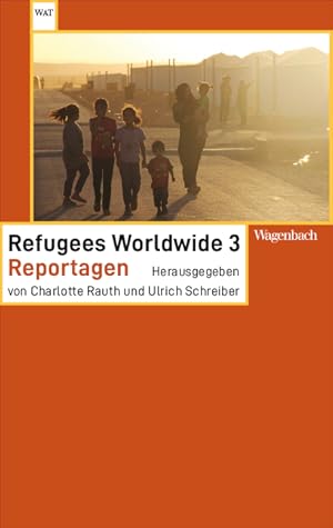 Seller image for Refugees worldwide, Teil: 3., Reportagen / herausgegeben von Charlotte Rauth und Ulrich; Wagenbachs Taschenbuch, 850 for sale by Licus Media