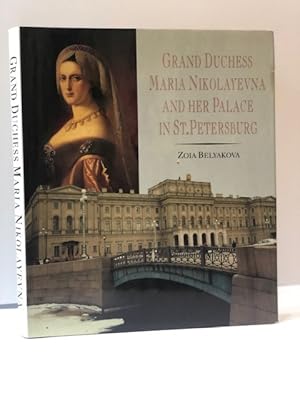 Seller image for GRAND DUCHESS MARIA NIKOLAYEVNA AND HER PALACE IN ST PETERSBURG for sale by Worlds End Bookshop (ABA, PBFA, ILAB)