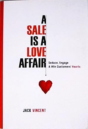 Imagen del vendedor de A Sale Is A Love Affair: Seduce, Engage & Win Customers' Hearts a la venta por Berliner Bchertisch eG
