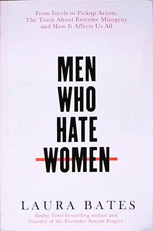 Men Who Hate Women: From incels to pickup artists, the truth about extreme misogyny and how it af...