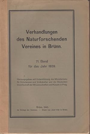 Image du vendeur pour 71. Band fr das Jahr 1939: Verhandlungen des Naturforschenden Vereines in Brnn. - Aus dem Inhalt: Johann Hruby - Zur Rubus-Flora des Bhmischen Mittelgebirges stlich der Elnbe / Karl Faigl: Die Naturwissenschaft und die nationalsozialistische Weltanschauung / Otto Bank: Komplexbeziehungen in Biokolloidsystemen / Eduard Burkart: Die Minerale von Wermsdorf bei Zptau / Anton Frhlich: Pflanzenfunde im groen stlichen Thayaboden ( im frheren Sdmhren ) / Leo Franz Cernik: Krankheiten und Teratologische Mibildungen an Pflanzen der Olmtzer Flora. mis en vente par Antiquariat Carl Wegner