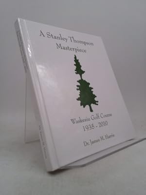 Seller image for A Stanley Thompson Masterpiece : Waskesiu Golf Course, 1935-2010 for sale by ThriftBooksVintage