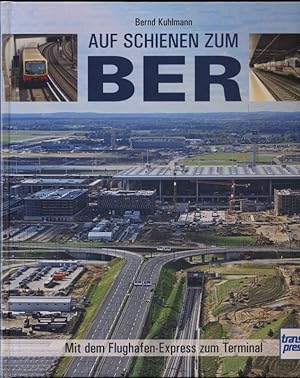 Immagine del venditore per Auf Schienen zum BER. Mit dem Flughafen-Express zum Terminal. venduto da Versandantiquariat  Rainer Wlfel