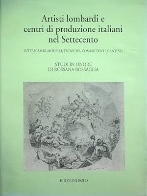 Imagen del vendedor de Artisti lombardi e centri di produzione italiani nel Settecento: interscambi, modelli, tecniche, committenti, cantieri: studi in onore di Rossana Bossaglia.: Atti del congresso tenuto a Pavia nel 1994. a la venta por Studio Bibliografico Adige