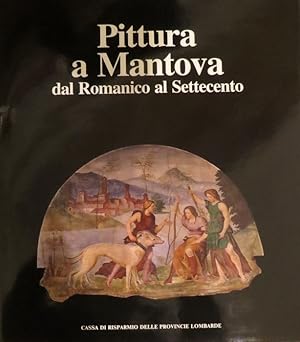 Image du vendeur pour Pittura a Mantova dal Romanico al Settecento.: Saggi di Ugo Bazzotti e altri. I centri della pittura lombarda; mis en vente par Studio Bibliografico Adige