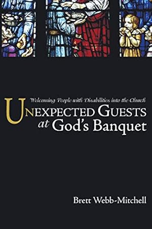 Imagen del vendedor de Unexpected Guests at God's Banquet: Welcoming People with Disabilities Into the Church a la venta por WeBuyBooks