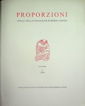 Bild des Verkufers fr Proporzioni: annali della Fondazione Roberto Longhi: nuova serie: V (2004). zum Verkauf von Studio Bibliografico Adige