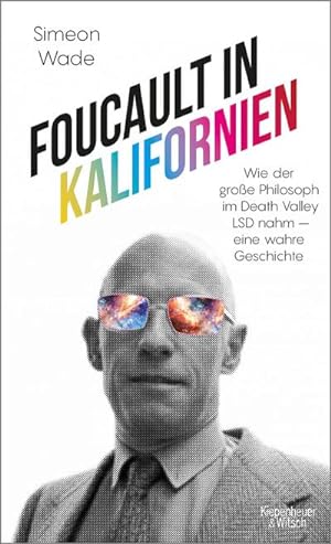 Bild des Verkufers fr Foucault in Kalifornien : Wie der groe Philosoph im Death Valley LSD nahm - eine wahre Geschichte zum Verkauf von AHA-BUCH GmbH