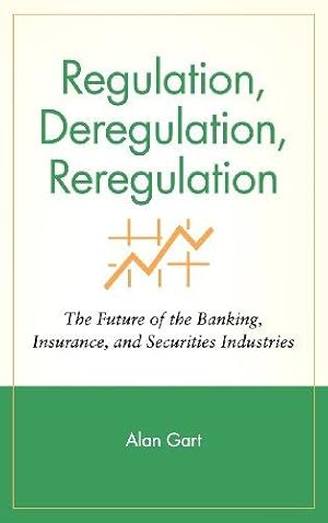 Imagen del vendedor de Regulation, Deregulation, Reregulation: The Future of the Banking, Insurance, and Securities Industries a la venta por WeBuyBooks