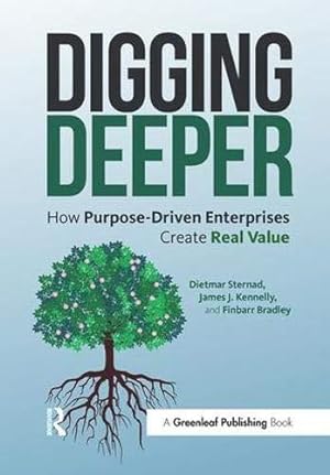 Imagen del vendedor de Digging Deeper: How Purpose-Driven Enterprises Create Real Value a la venta por WeBuyBooks
