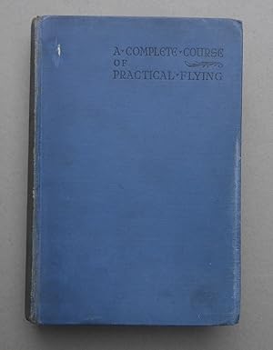 Seller image for A Complete Course of Practical Flying - Learning to Fly Differently for sale by C. Parritt