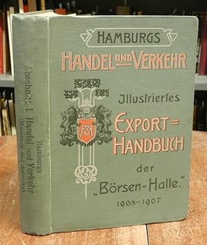 Hamburgs Handel und Verkehr. Illustriertes Export-Handbuch der Börsenhalle 1905/7. Band 1, enthal...