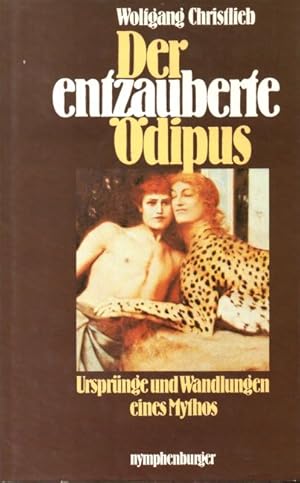 Der entzauberte Ödipus. Ursprünge und Wandlungen eines Mythos